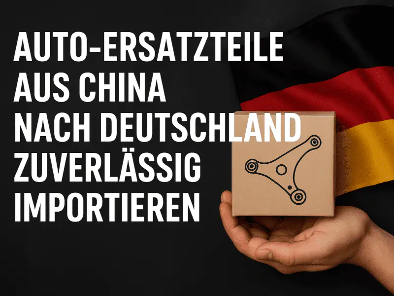 Auto-Ersatzteile aus China nach Deutschland zuverlässig importieren