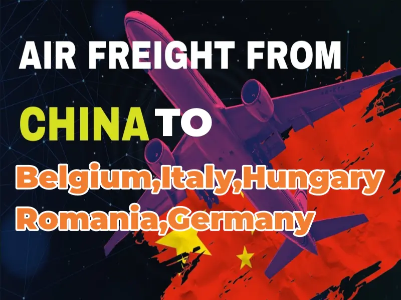 Air cargo freight from China to Belgium, Italy, Hungary, Romania, Germany