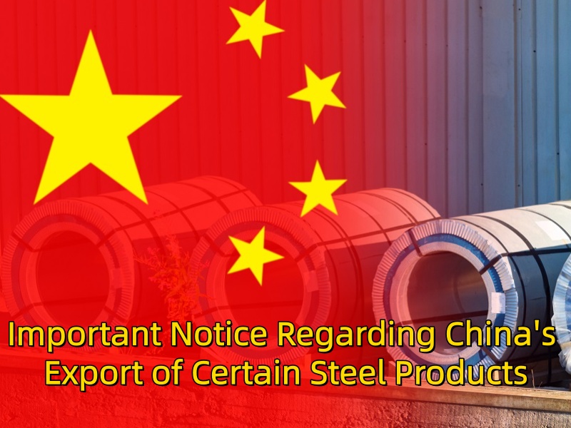 Important Notice Regarding China's Export of Certain Steel Products