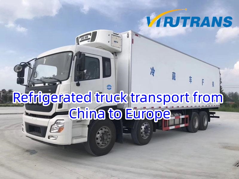 Refrigerated truck transport from China to Europe